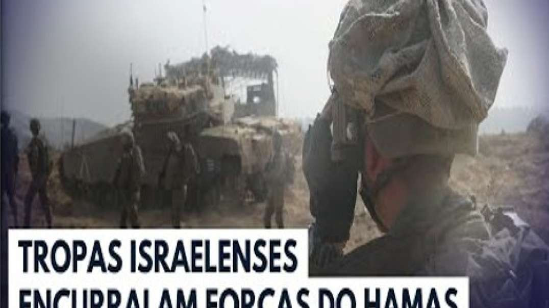 Tropas israelenses ganham terreno e encurralam soldados do Hamas