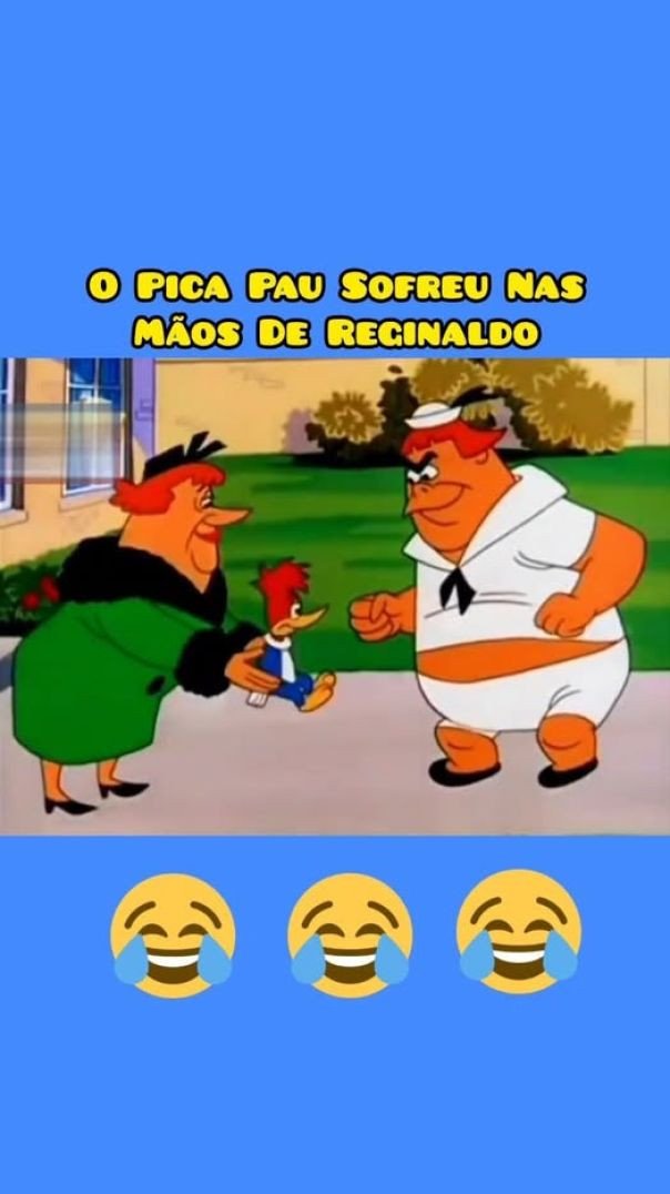 Pica Pau ! Sofrendo Na Mão Do Reginaldo