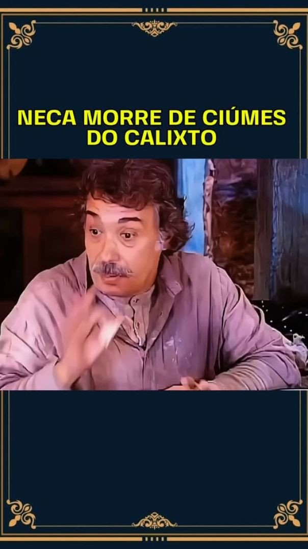 Neca ! Morre de Ciúmes do Calixto!  #novelas